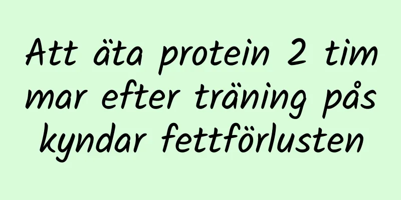 Att äta protein 2 timmar efter träning påskyndar fettförlusten