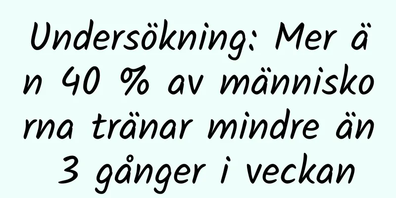 Undersökning: Mer än 40 % av människorna tränar mindre än 3 gånger i veckan