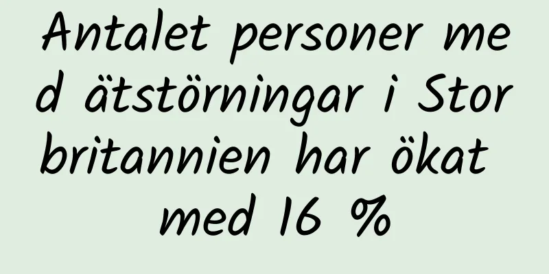 Antalet personer med ätstörningar i Storbritannien har ökat med 16 %