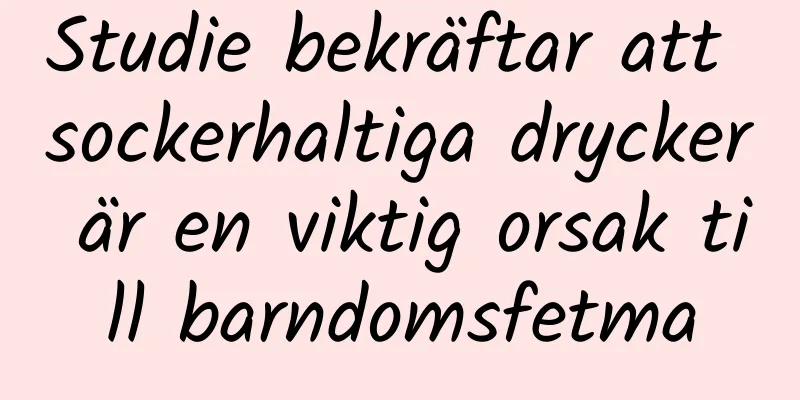 Studie bekräftar att sockerhaltiga drycker är en viktig orsak till barndomsfetma
