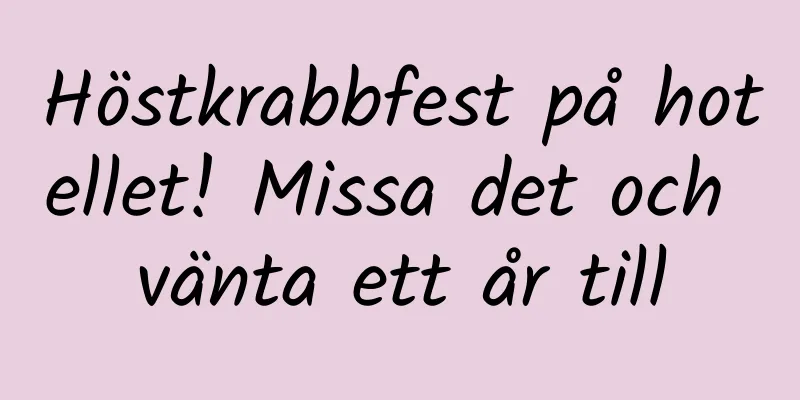 Höstkrabbfest på hotellet! Missa det och vänta ett år till