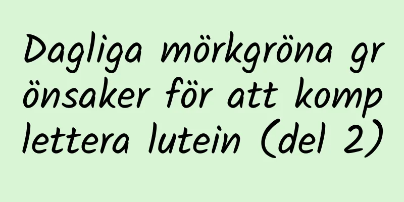 Dagliga mörkgröna grönsaker för att komplettera lutein (del 2)