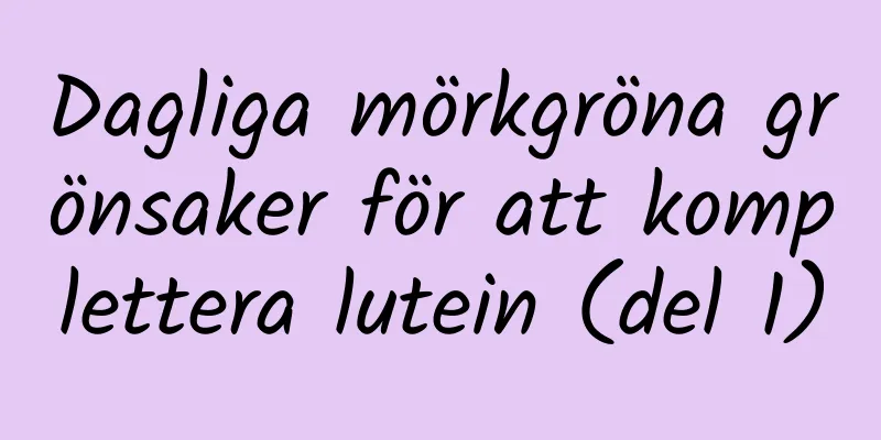 Dagliga mörkgröna grönsaker för att komplettera lutein (del 1)