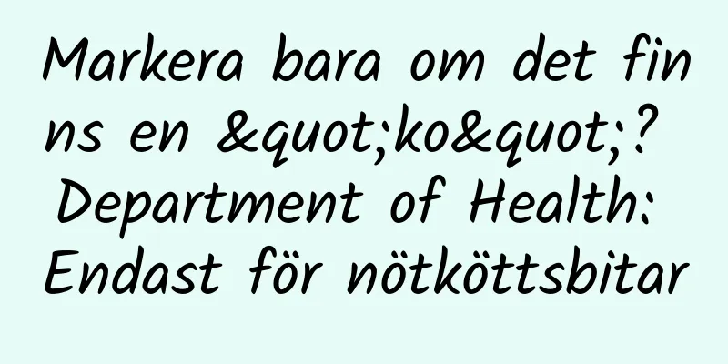Markera bara om det finns en "ko"? Department of Health: Endast för nötköttsbitar