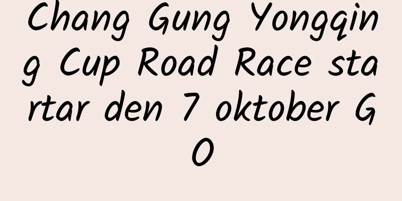 Chang Gung Yongqing Cup Road Race startar den 7 oktober GO