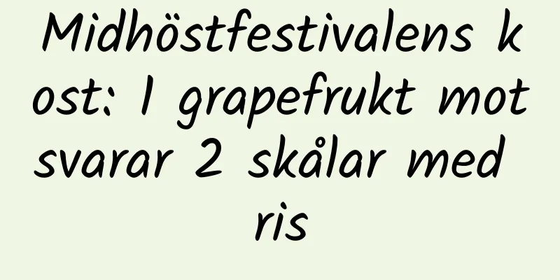 Midhöstfestivalens kost: 1 grapefrukt motsvarar 2 skålar med ris