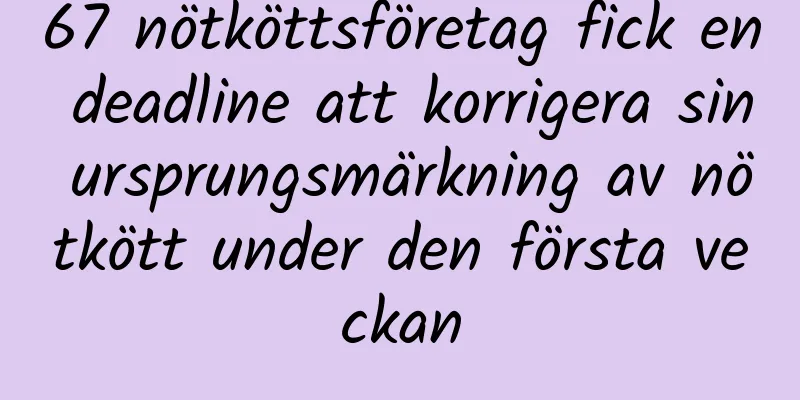 67 nötköttsföretag fick en deadline att korrigera sin ursprungsmärkning av nötkött under den första veckan