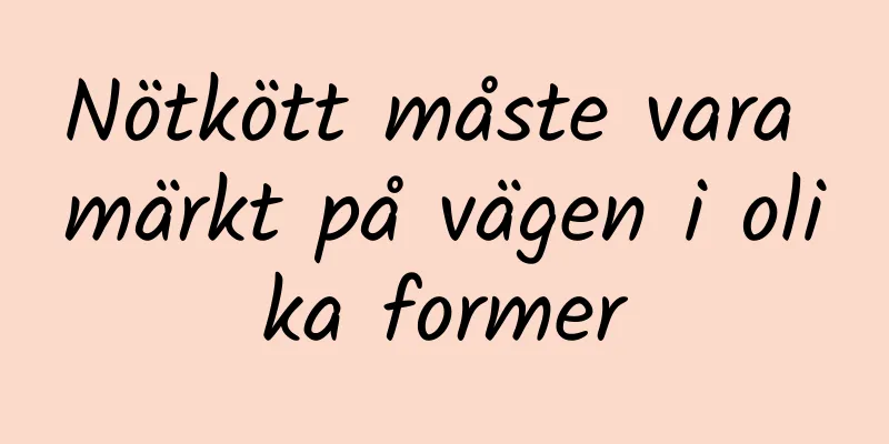Nötkött måste vara märkt på vägen i olika former