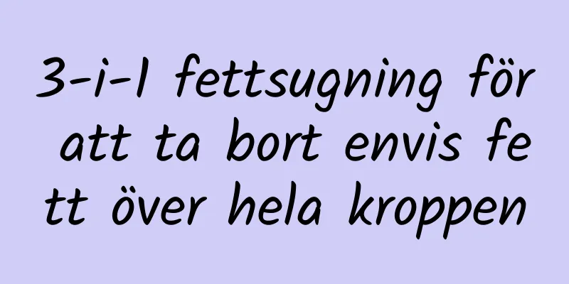 3-i-1 fettsugning för att ta bort envis fett över hela kroppen