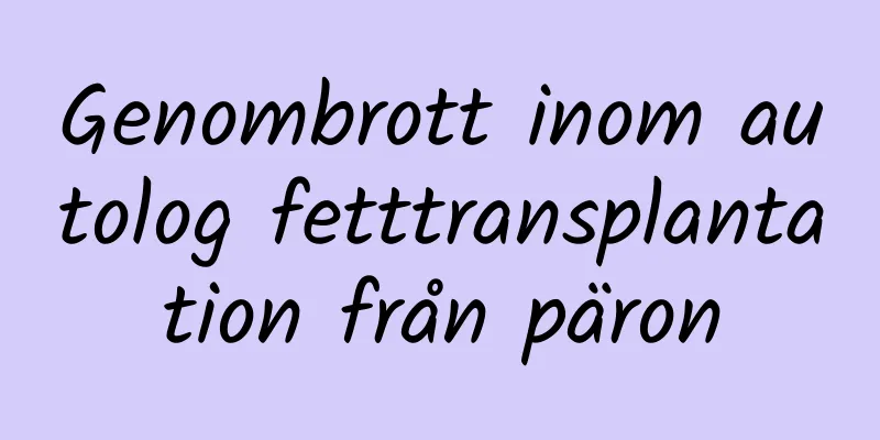 Genombrott inom autolog fetttransplantation från päron