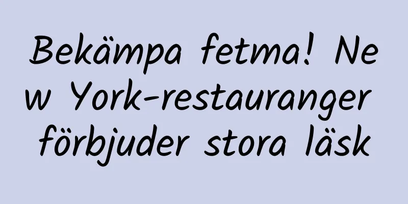 Bekämpa fetma! New York-restauranger förbjuder stora läsk