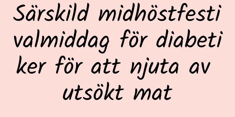 Särskild midhöstfestivalmiddag för diabetiker för att njuta av utsökt mat