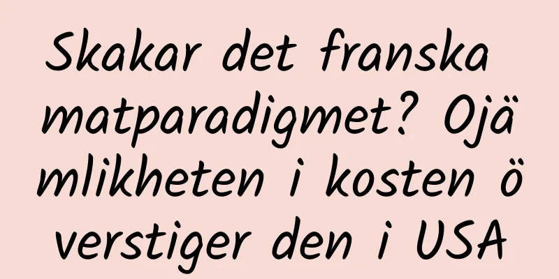 Skakar det franska matparadigmet? Ojämlikheten i kosten överstiger den i USA