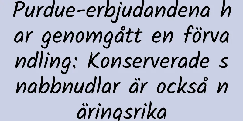 Purdue-erbjudandena har genomgått en förvandling: Konserverade snabbnudlar är också näringsrika