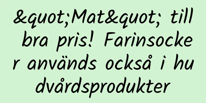 "Mat" till bra pris! Farinsocker används också i hudvårdsprodukter