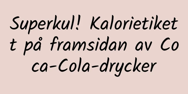 Superkul! Kalorietikett på framsidan av Coca-Cola-drycker