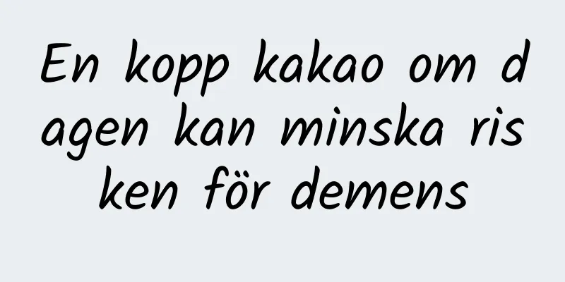 En kopp kakao om dagen kan minska risken för demens