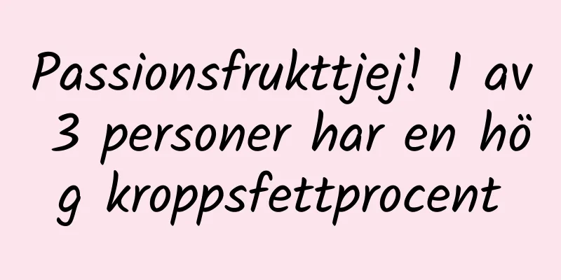 Passionsfrukttjej! 1 av 3 personer har en hög kroppsfettprocent