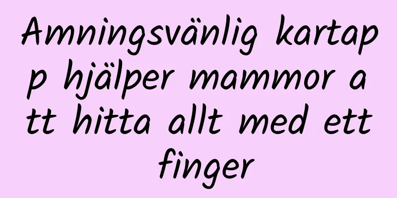 Amningsvänlig kartapp hjälper mammor att hitta allt med ett finger