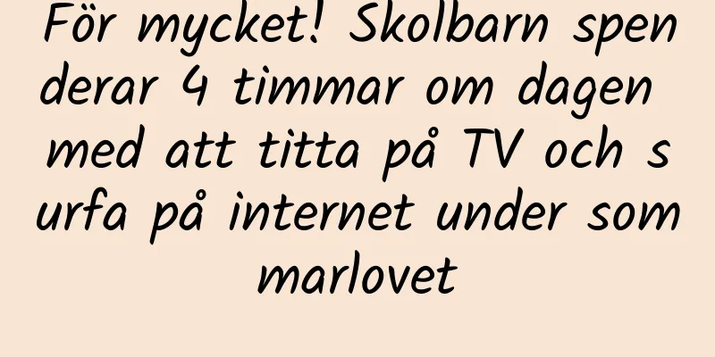 För mycket! Skolbarn spenderar 4 timmar om dagen med att titta på TV och surfa på internet under sommarlovet