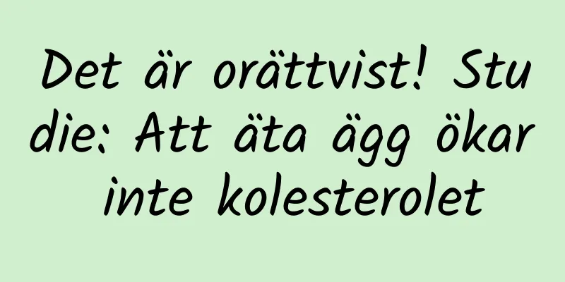 Det är orättvist! Studie: Att äta ägg ökar inte kolesterolet