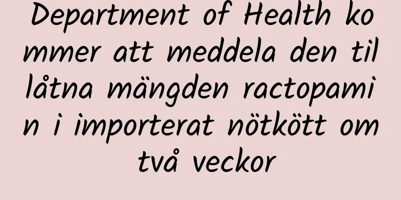 Department of Health kommer att meddela den tillåtna mängden ractopamin i importerat nötkött om två veckor