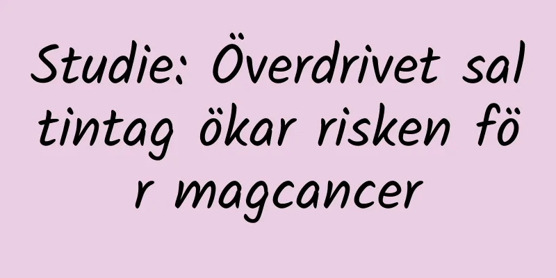Studie: Överdrivet saltintag ökar risken för magcancer
