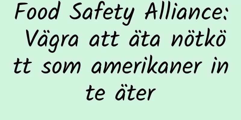 Food Safety Alliance: Vägra att äta nötkött som amerikaner inte äter
