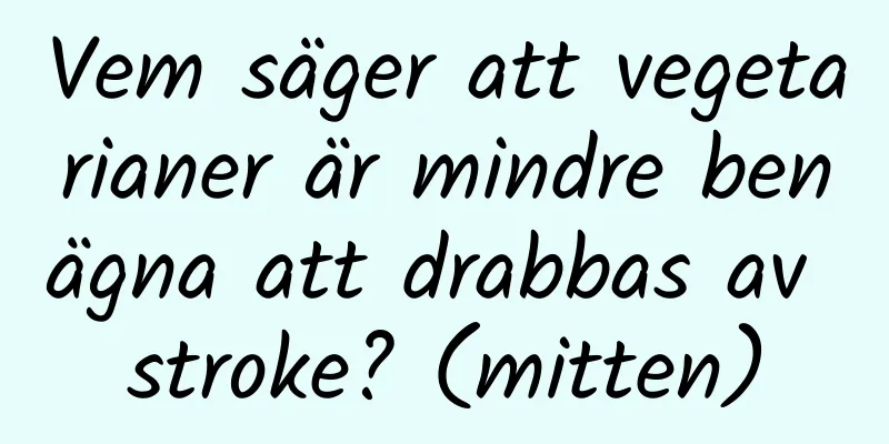 Vem säger att vegetarianer är mindre benägna att drabbas av stroke? (mitten)