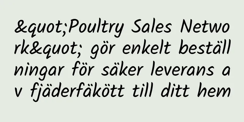 "Poultry Sales Network" gör enkelt beställningar för säker leverans av fjäderfäkött till ditt hem