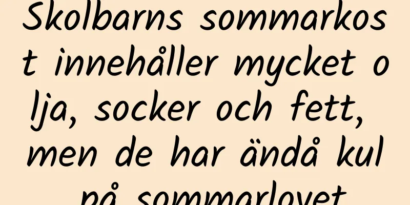 Skolbarns sommarkost innehåller mycket olja, socker och fett, men de har ändå kul på sommarlovet