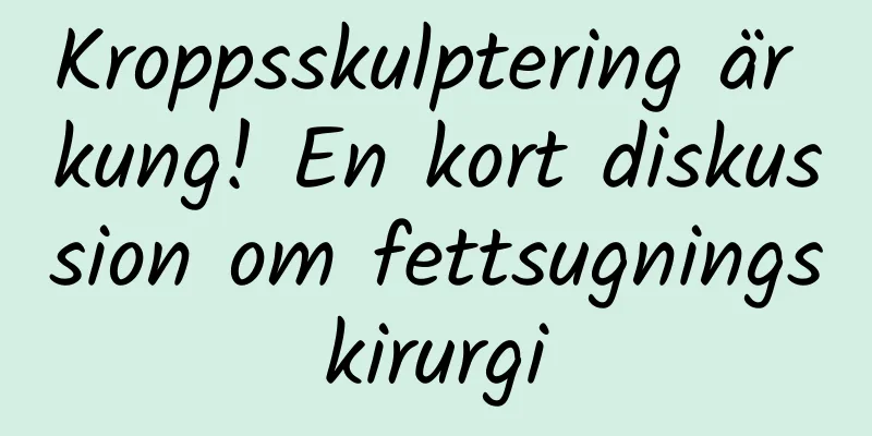 Kroppsskulptering är kung! En kort diskussion om fettsugningskirurgi