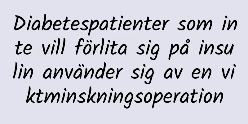 Diabetespatienter som inte vill förlita sig på insulin använder sig av en viktminskningsoperation