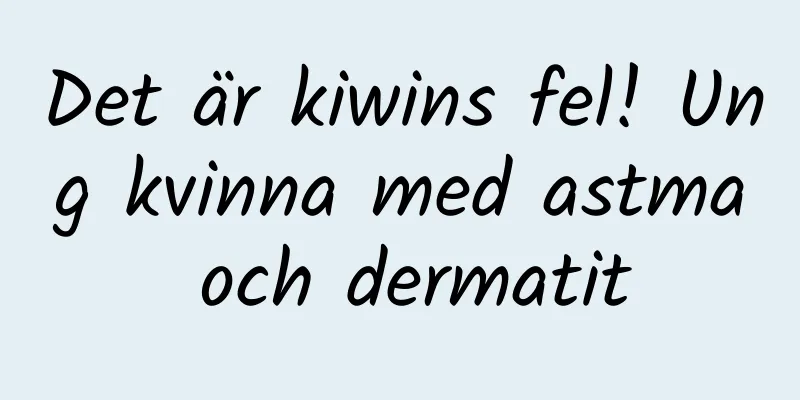 Det är kiwins fel! Ung kvinna med astma och dermatit
