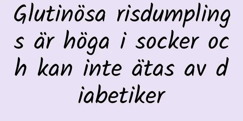 Glutinösa risdumplings är höga i socker och kan inte ätas av diabetiker