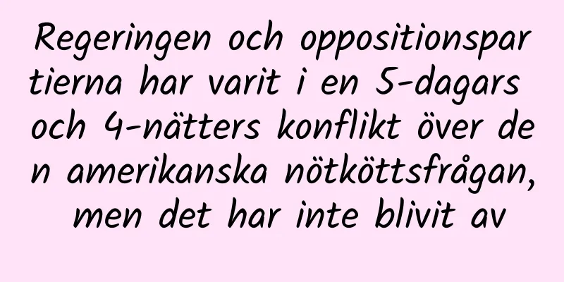 Regeringen och oppositionspartierna har varit i en 5-dagars och 4-nätters konflikt över den amerikanska nötköttsfrågan, men det har inte blivit av
