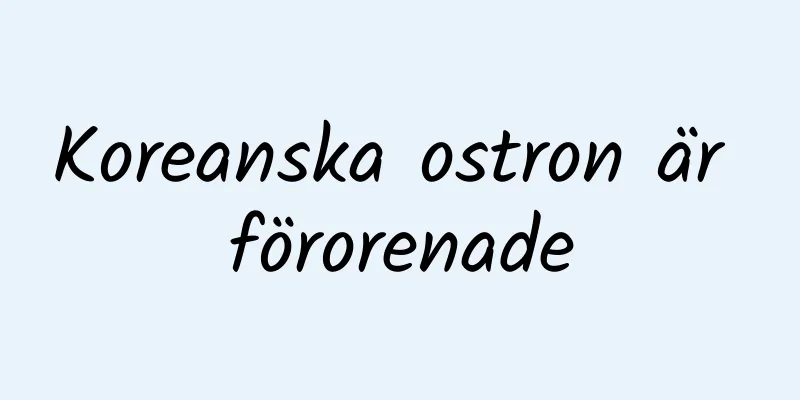 Koreanska ostron är förorenade