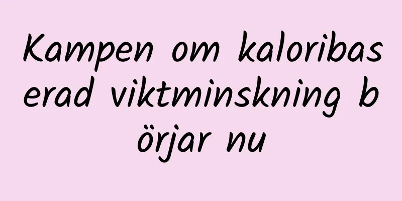 Kampen om kaloribaserad viktminskning börjar nu