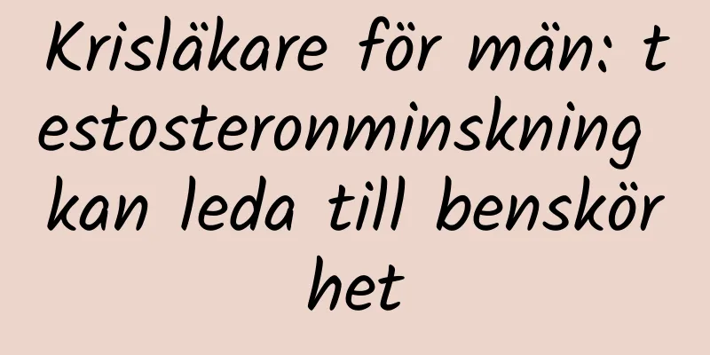 Krisläkare för män: testosteronminskning kan leda till benskörhet