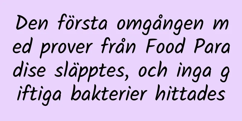 Den första omgången med prover från Food Paradise släpptes, och inga giftiga bakterier hittades