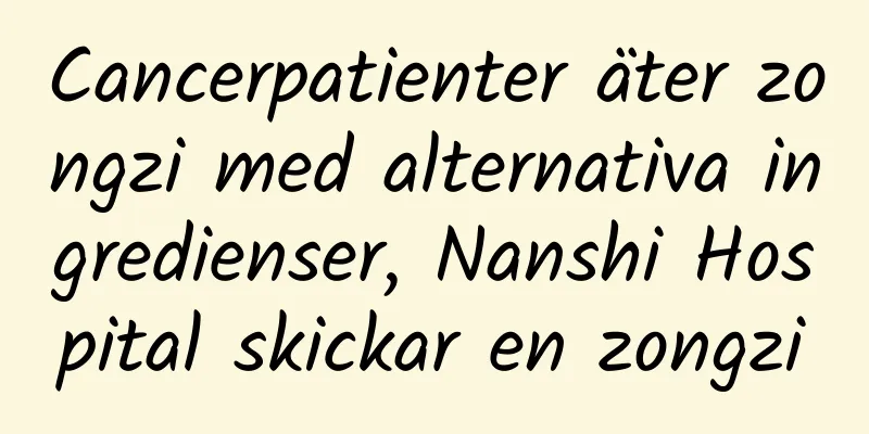 Cancerpatienter äter zongzi med alternativa ingredienser, Nanshi Hospital skickar en zongzi