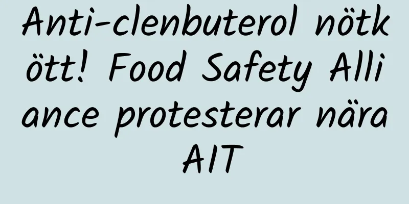 Anti-clenbuterol nötkött! Food Safety Alliance protesterar nära AIT