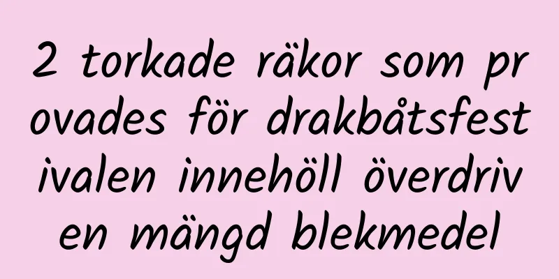 2 torkade räkor som provades för drakbåtsfestivalen innehöll överdriven mängd blekmedel