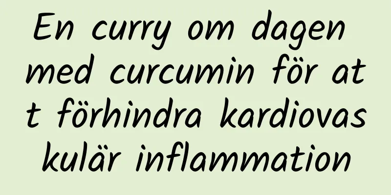 En curry om dagen med curcumin för att förhindra kardiovaskulär inflammation