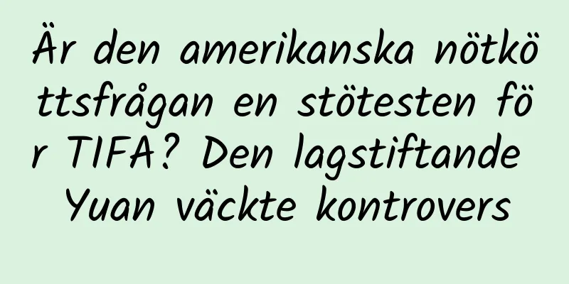 Är den amerikanska nötköttsfrågan en stötesten för TIFA? Den lagstiftande Yuan väckte kontrovers