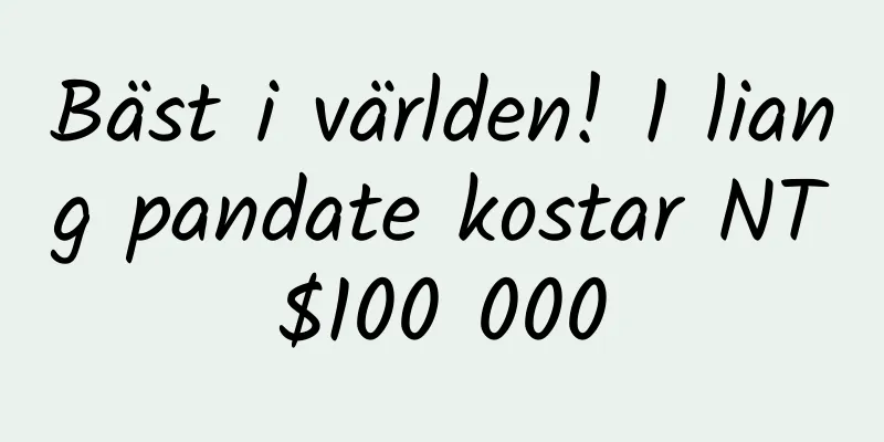 Bäst i världen! 1 liang pandate kostar NT$100 000