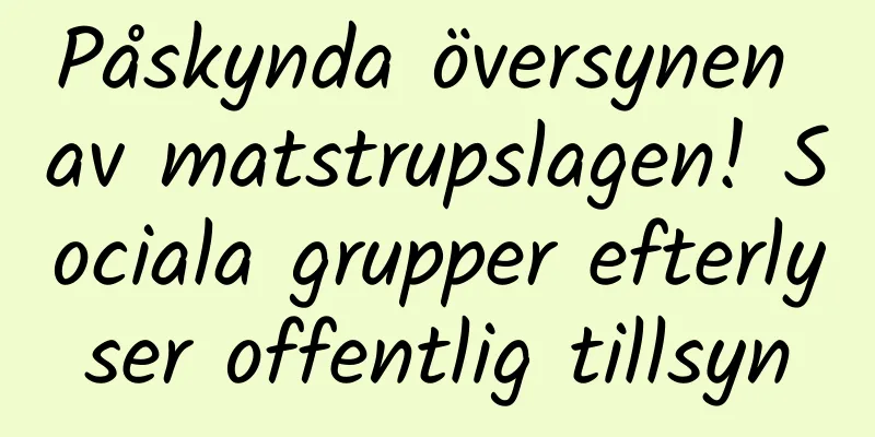 Påskynda översynen av matstrupslagen! Sociala grupper efterlyser offentlig tillsyn