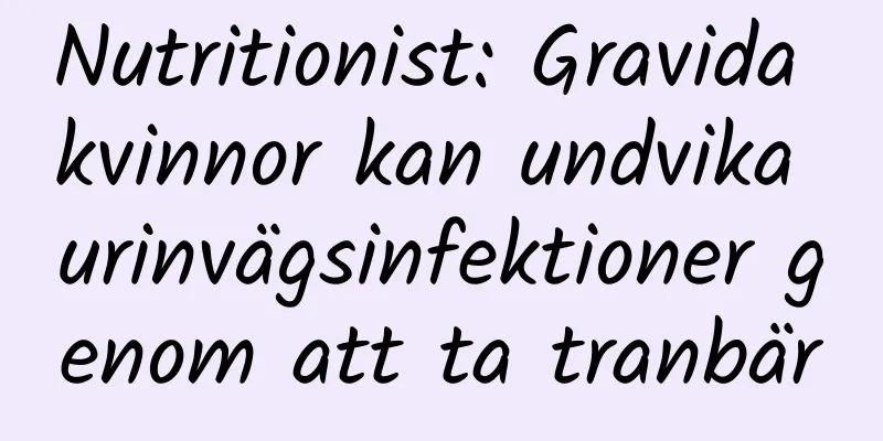 Nutritionist: Gravida kvinnor kan undvika urinvägsinfektioner genom att ta tranbär