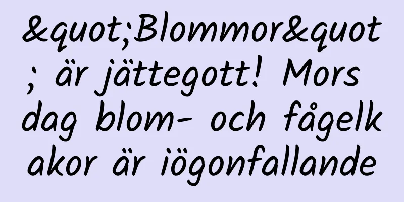 "Blommor" är jättegott! Mors dag blom- och fågelkakor är iögonfallande