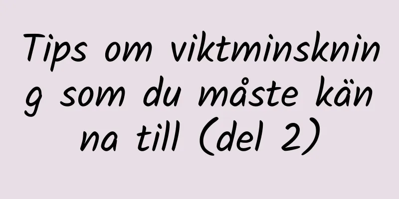 Tips om viktminskning som du måste känna till (del 2)